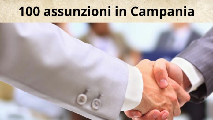 Cento assunzioni in Campania